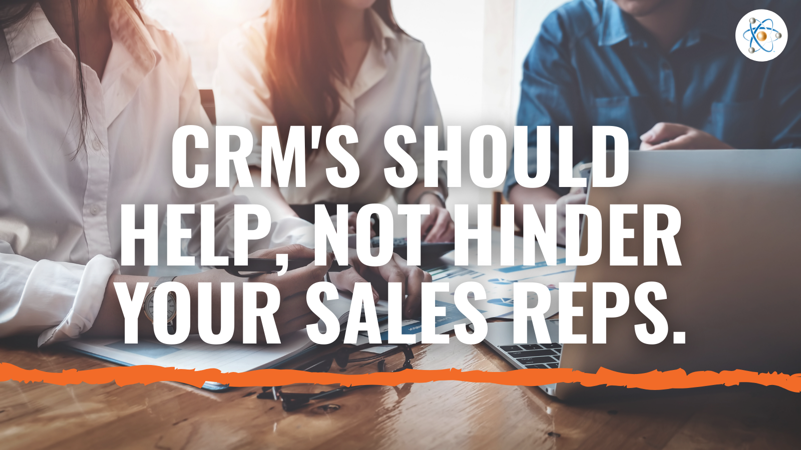 crm should help not hinder sales reps atomic revenue