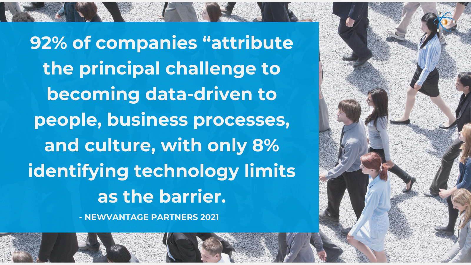 92% companies attribute the principal challenge to becoming data-driven peole business process culture technology limits auvis atomic revenue