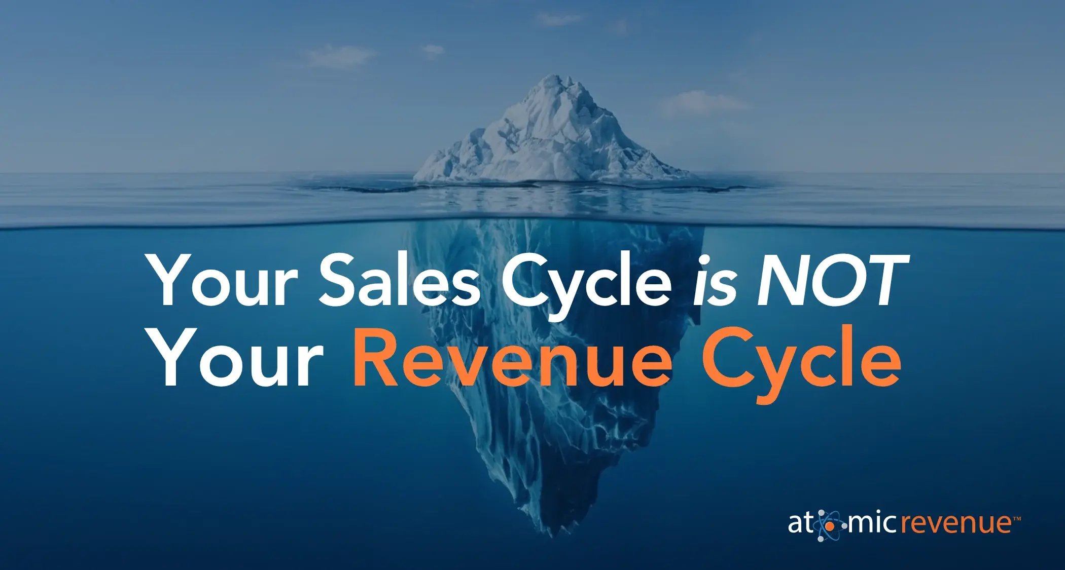 Atomic Revenue Blog Image - Your Sales Cycle is Not Your Revenue Cycle