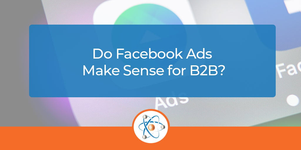 Why B2B Facebook Ads Should be part of your marketing plan