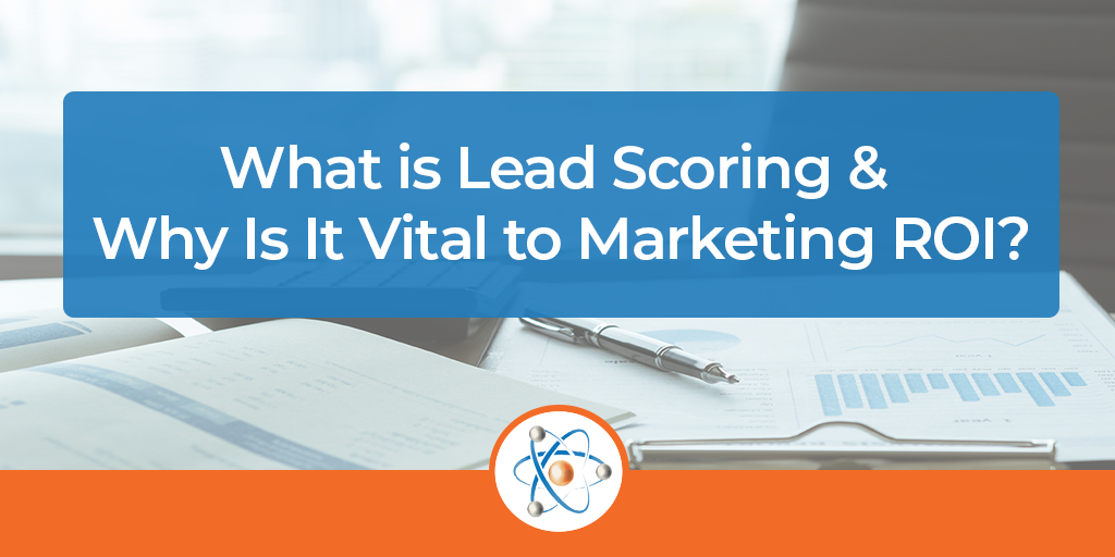 what is lead scoring and why is it vital to marketing roi