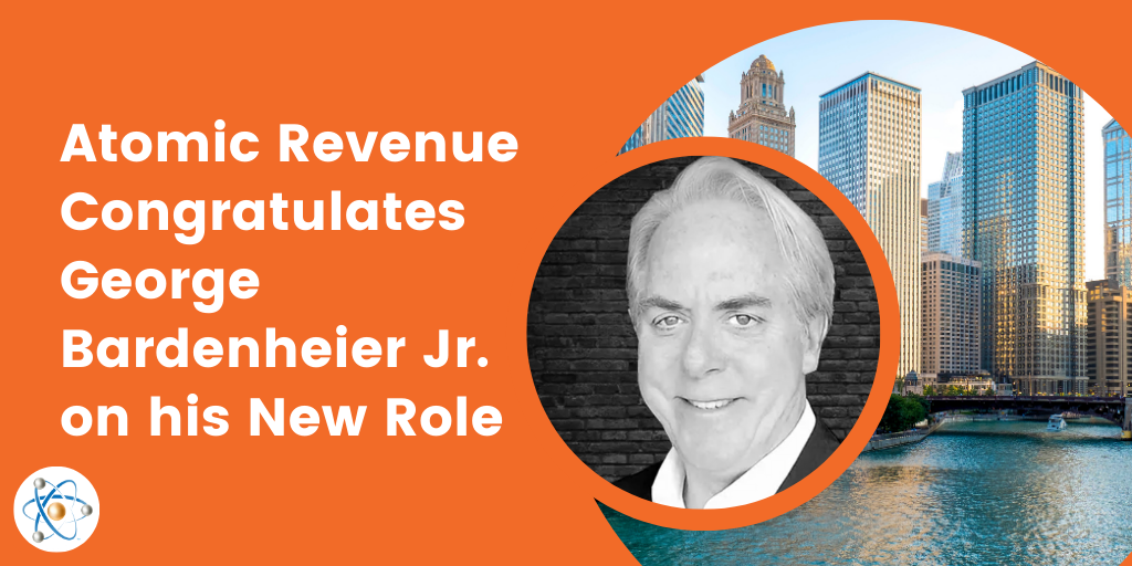 george bardenheier jr. now chief revenue advisor for atomic revenue