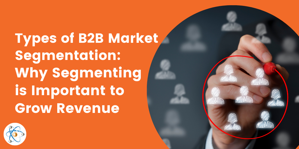 b2b market segmentation why segmenting important grow revenue