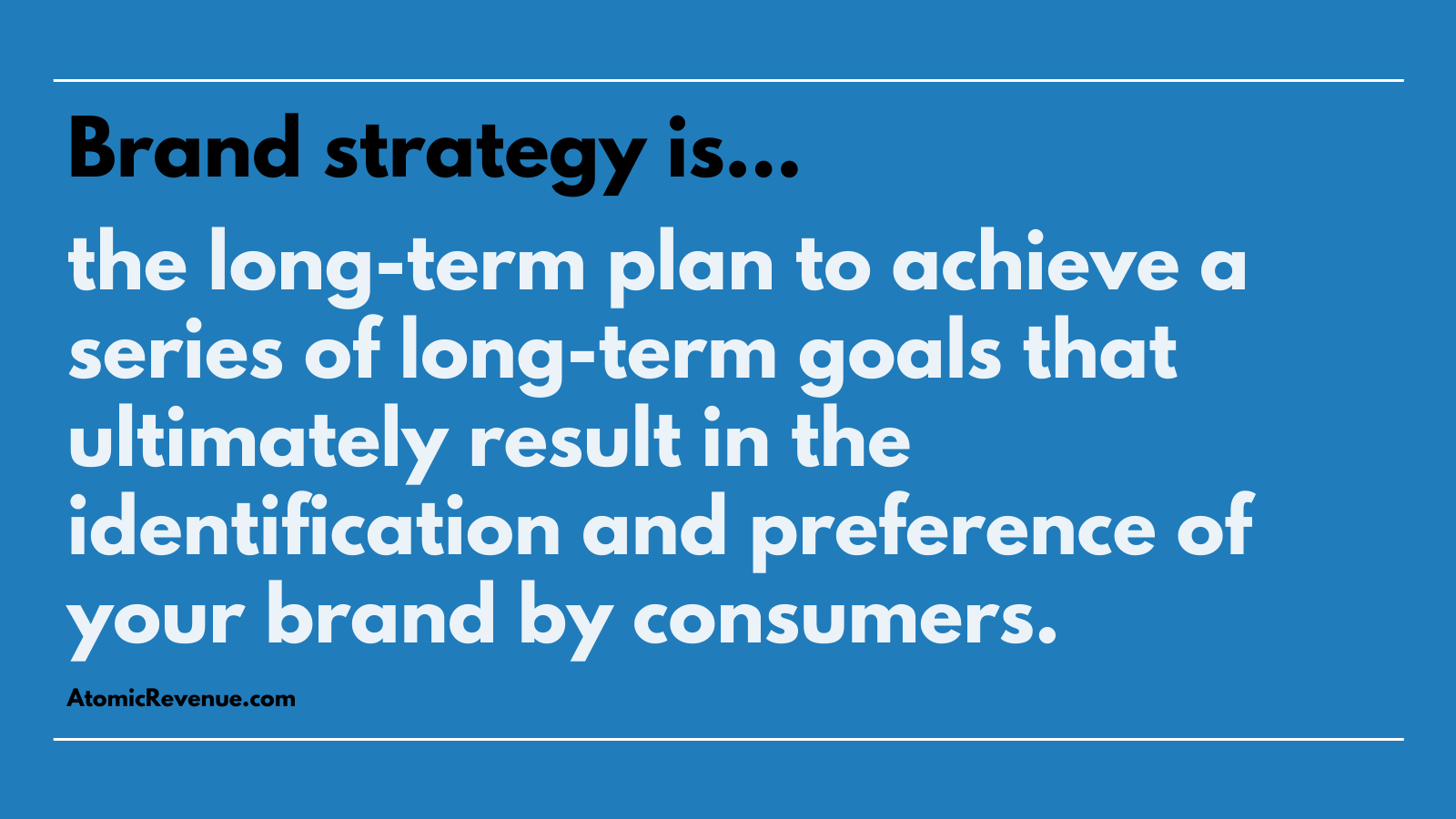 brand strategy is long term plan achieve series long-term goals identification preference your brand by customers atomic revenue