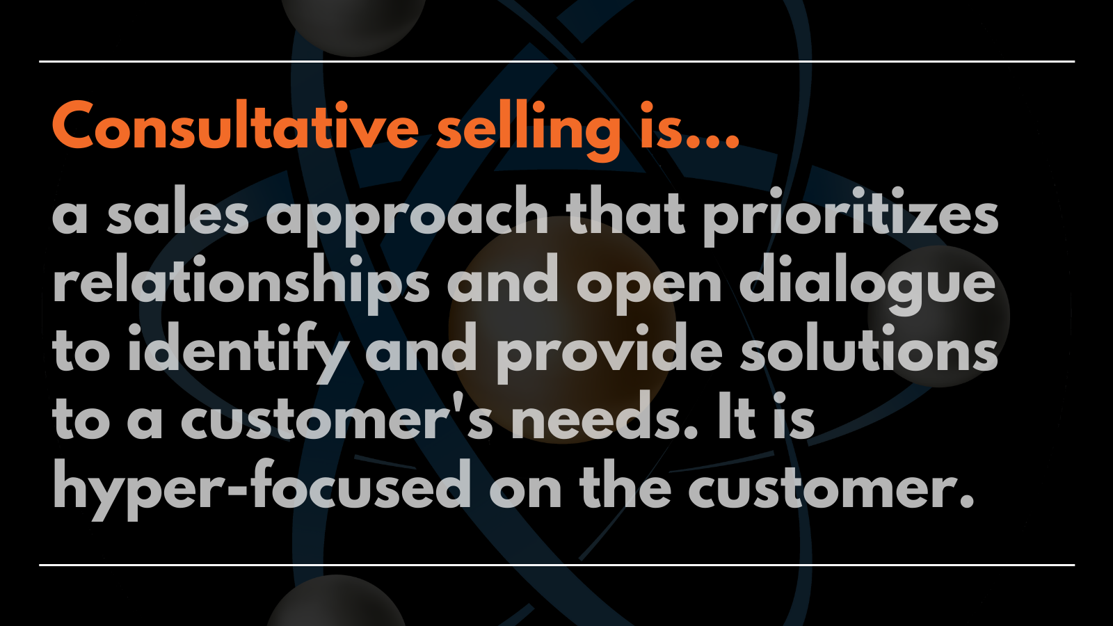 consultative selling is a sales approach that prioritizes relationships and open dialogue hyper focused on customer over sales product