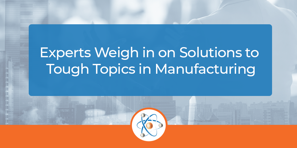 experts-weigh-in-on-tough-topics-manufacturing