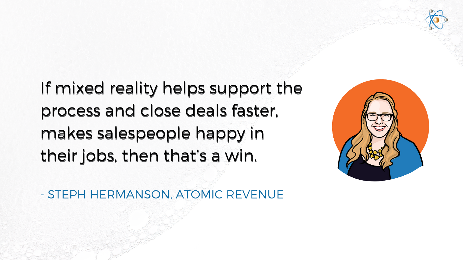 mixed reality supports process close deals faster salespeople happy steph hermanson atomic revenue